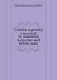 Christian dogmatics: a text-book for academical instruction and private study, Oosterzee, Johannes Jacobus van, 1817-1882,Watson, John Watson, d. 1889, tr,Evans, Maurice J., joint tr 