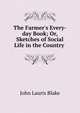 The Farmer's Every-day Book; Or, Sketches of Social Life in the Country ., John Lauris Blake 