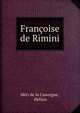Francoise de Rimini, M?ri de la Canorgue , Pellico 
