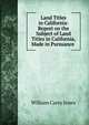 Land Titles in California: Report on the Subject of Land Titles in California, Made in Pursuance ., William Carey Jones 