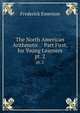 The North American Arithmetic .: Part First, for Young Learners. pt. 2, Frederick Emerson 
