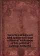 Speeches of Edward lord Lytton now first collected, with some of his political waitings hitherto ., Edward George E.L. Bulwer- Lytton, Edward Robert Bulwer Lytton Lytton 