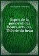 Esprit de la poesie et des beaux-arts, ou, Theorie du beau, Jean-Baptiste Tissandier 