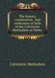 The history, constitution . and confession of faith of the Calvinistic Methodists in Wales ., Calvinistic Methodists 