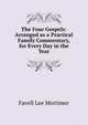 The Four Gospels: Arranged as a Practical Family Commentary, for Every Day in the Year, Favell Lee Mortimer 