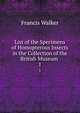 List of the Specimens of Homopterous Insects in the Collection of the British Museum .. 1, Francis Walker 
