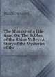The Mistake of a Life-time, Or, The Robber of the Rhine Valley: A Story of the Mysteries of the ., Waldo Howard 