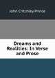 Dreams and Realities: In Verse and Prose, John Critchley Prince 