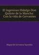 El ingenioso Hidalgo Don Quijote de la Mancha: Con la vida de Cervantes, Saavedra Miguel Cervantes 