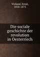 Die sociale geschichte der revolution in Oesterriech, Violand, Ernst, 1818-1875 