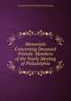 Memorials Concerning Deceased Friends: Members of the Yearly Meeting of Philadelphia., Society of Friends Philadelphia Yearly Meeting 