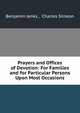 Prayers and Offices of Devotion: For Families and for Particular Persons Upon Most Occasions, Benjamin Jenks , Charles Simeon 