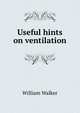 Useful hints on ventilation, William Walker 