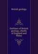 Outlines of British geology, chiefly of England and Wales, British geology 