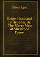 Robin Hood and Little John, Or, The Merry Men of Sherwood Forest, Pierce Egan 