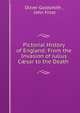 Pictorial History of England: From the Invasion of Julius C?sar to the Death ., Oliver Goldsmith , John Frost 