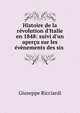Histoire de la r?volution d'Italie en 1848: suivi d'un aper?u sur les ?v?nements des six ., Giuseppe Ricciardi 