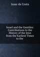Israel and the Gentiles: Contributions to the History of the Jews from the Earliest Times to the ., Isaac da Costa 