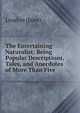 The Entertaining Naturalist: Being Popular Descriptions, Tales, and Anecdotes of More Than Five ., Loudon (Jane) 