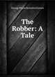 The Robber: A Tale, G. P. James 