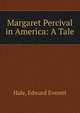 Margaret Percival in America: A Tale, Hale, Edward Everett 