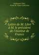 Lettre de M. Libri ? M. le pr?sident de l'Institut de France, Guillaume Libri , Frank W. Tober Collection 