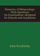Elements of Meteorology: With Questions for Examination :designed for Schools and Academies, John Brocklesby 