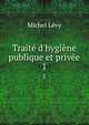 Trait? d'hygi?ne publique et priv?e, Michel Levy 