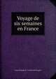 Voyage de six semaines en France, Louis Philippe R . Fenwick de Porquet 