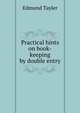 Practical hints on book-keeping by double entry, Edmund Tayler 