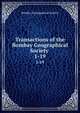 Transactions of the Bombay Geographical Society .. 1-19, Bombay Geographical Society 
