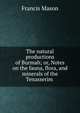 The natural productions of Burmah; or, Notes on the fauna, flora, and minerals of the Tenasserim ., Francis Mason 
