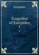 Tragedies of Euripides. 1, Euripides 