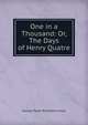 One in a Thousand: Or, The Days of Henry Quatre, G. P. James 