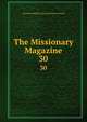 The Missionary Magazine. 30, American Baptist Foreign Mission Society 