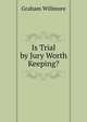 Is Trial by Jury Worth Keeping?, Graham Willmore 