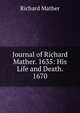 Journal of Richard Mather. 1635: His Life and Death. 1670, Richard Mather 