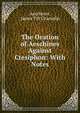 The Oration of Aeschines Against Ctesiphon: With Notes, Aeschines, James Tift Champlin 