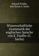 Wissenschaftliche Grammatik der englischen Sprache von E. Fiedler (C. Sachs)., Eduard Fiedler, Karl Ernst A. Sachs 