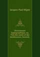 Dictionnaire hagiographique, ou, Vies des saints et des bienheureux, honores ., Jacques-Paul Migne 