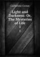 Light and Darkness: Or, The Mysteries of Life. 1, Catherine Crowe 