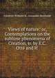 Views of nature: or, Contemplations on the sublime phenomena of Creation, tr. by E.C. Otte and H ., Friedrich Wilhelm H . Alexander Humboldt 