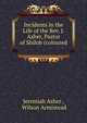 Incidents in the Life of the Rev. J. Asher, Pastor of Shiloh (coloured ., Jeremiah Asher , Wilson Armistead 