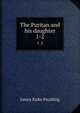 The Puritan and his daughter. 1-2, Paulding James Kirke 