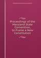 Proceedings of the Maryland State Convention, to Frame a New Constitution, Maryland Constitutional Convention 