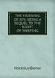 THE MORNING OF JOY; BEING A SEQUEL TO THE NIGHT OF WEEPING, Horatius Bonar 