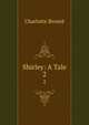Shirley: A Tale. 2, Charlotte Bronte 