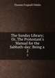 The Sunday Library; Or, The Protestant's Manual for the Sabbath-day: Being a ., Thomas Frognall Dibdin 
