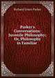 Parker's Conversations: Juvenile Philosophy; Or, Philosophy in Familiar ., Richard Green Parker 