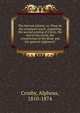 The Second Advent; or, What do the scriptures teach, respecting the second coming of Christ, the end of the world, the resurrection of the dead, and the general judgment?, Crosby, Alpheus, 1810-1874 